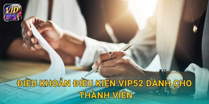 Điều khoản điều kiện Vip52 dành cho thành viên