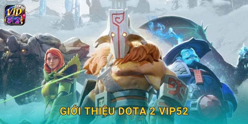 Giới thiệu Dota 2 Vip52