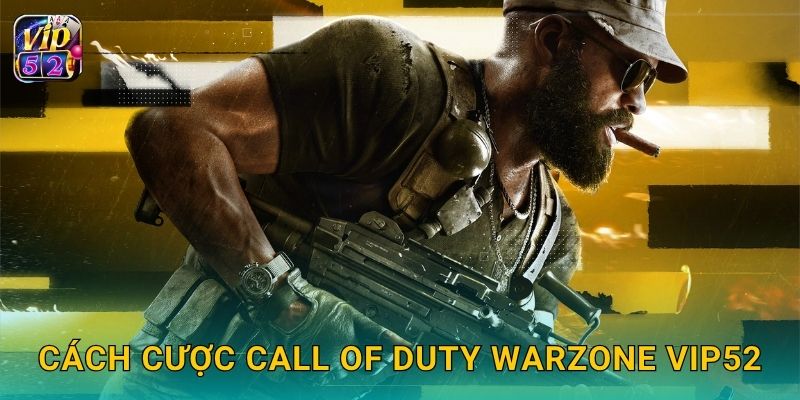 Cách cược Call of Duty Warzone Vip52