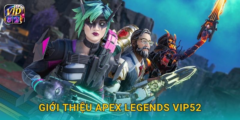 Giới thiệu Apex Legends Vip52