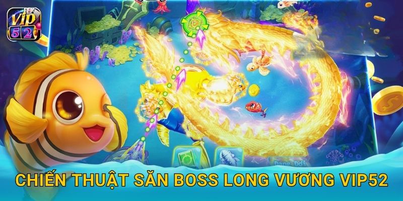 Chiến thuật săn boss Long Vương Vip52